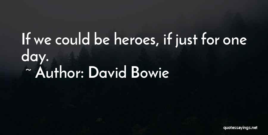 We Could Be Heroes Quotes By David Bowie