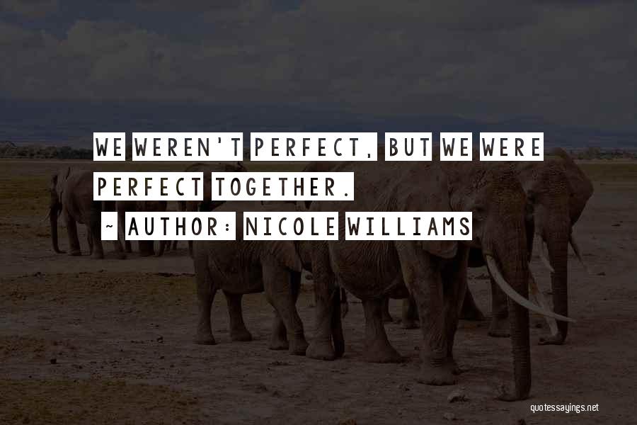 We Could Be Perfect Together Quotes By Nicole Williams