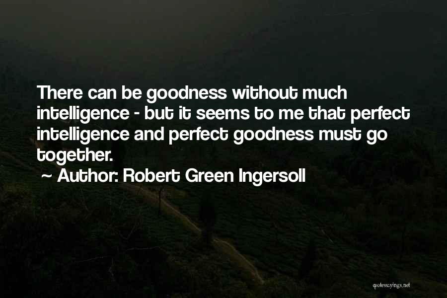 We Could Be Perfect Together Quotes By Robert Green Ingersoll