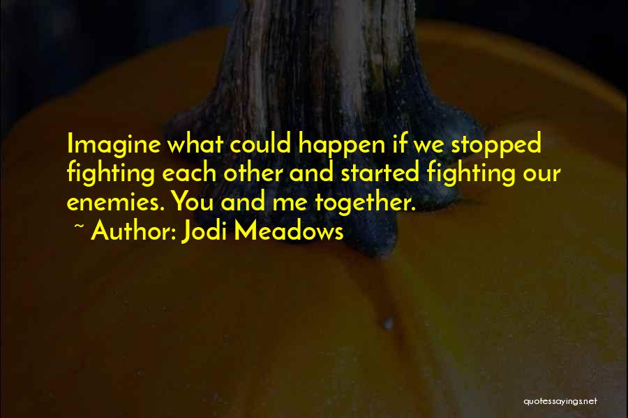 We Could Happen Quotes By Jodi Meadows