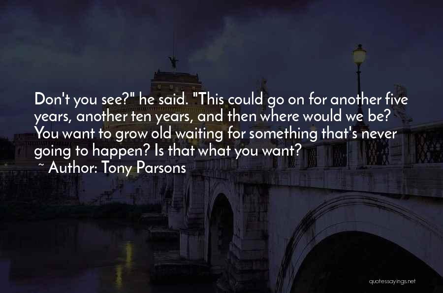 We Could Happen Quotes By Tony Parsons