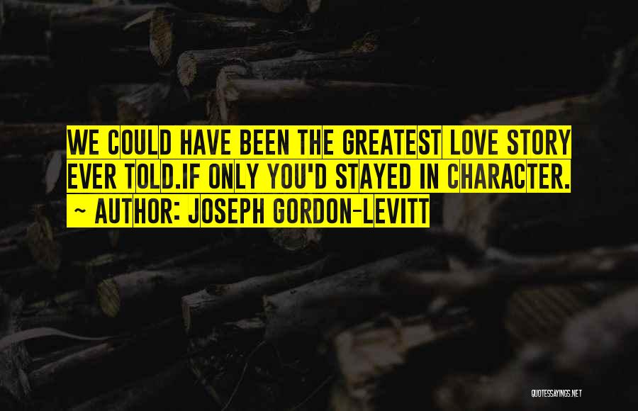 We Could Have Been Quotes By Joseph Gordon-Levitt