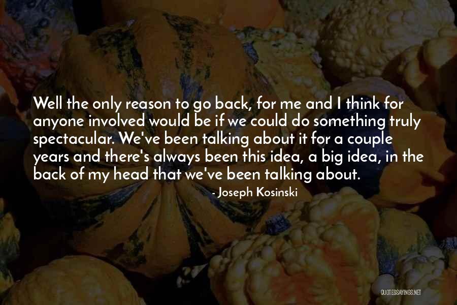 We Could've Been Something Quotes By Joseph Kosinski