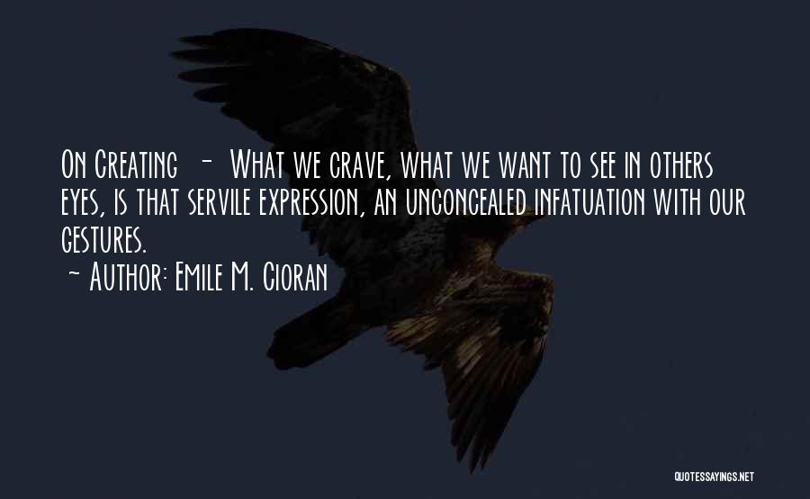 We Crave Quotes By Emile M. Cioran