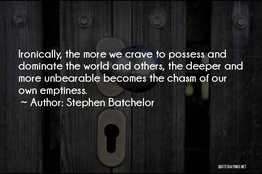 We Crave Quotes By Stephen Batchelor