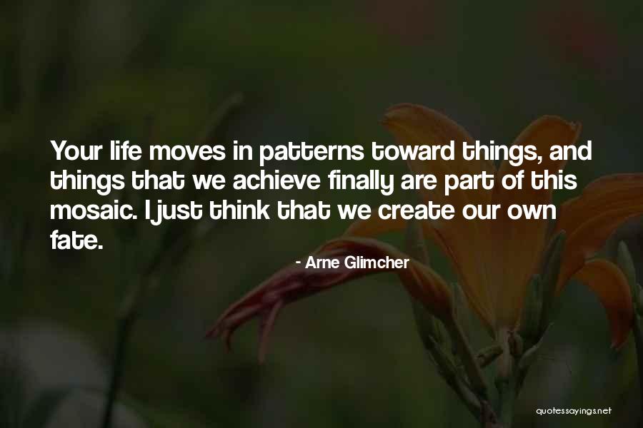 We Create Our Own Life Quotes By Arne Glimcher