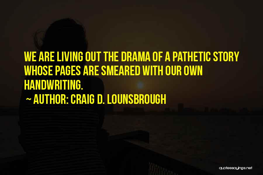We Create Our Own Life Quotes By Craig D. Lounsbrough