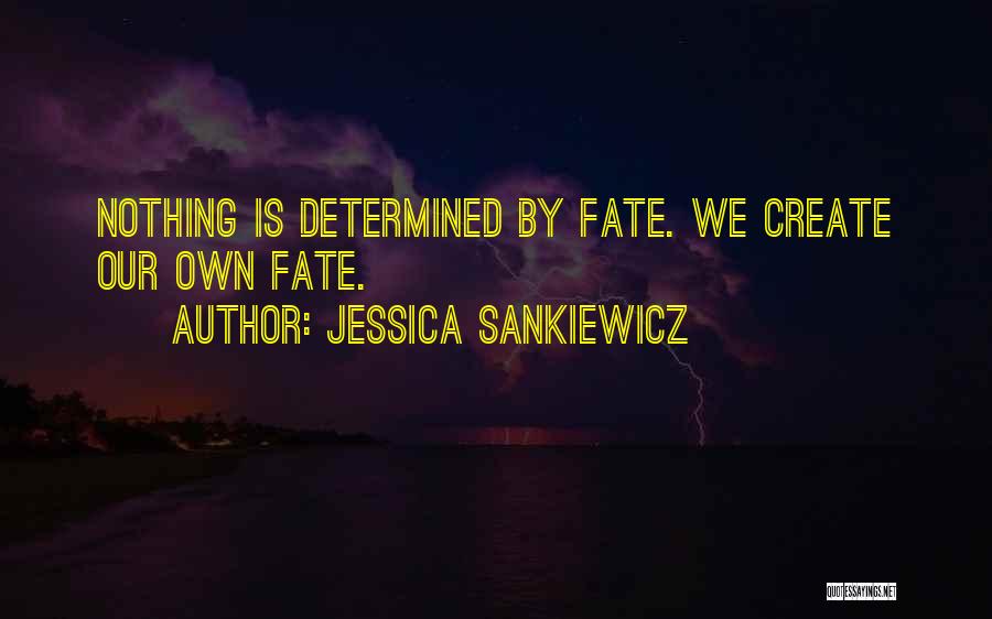 We Create Our Own Life Quotes By Jessica Sankiewicz