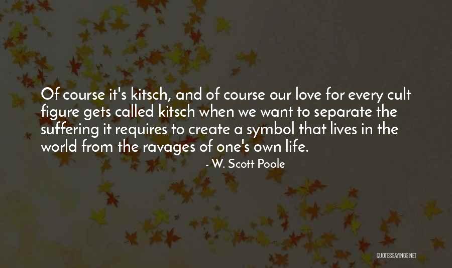 We Create Our Own Life Quotes By W. Scott Poole