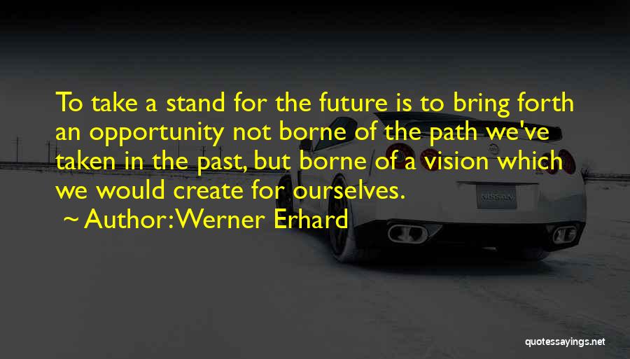 We Create Our Own Path Quotes By Werner Erhard