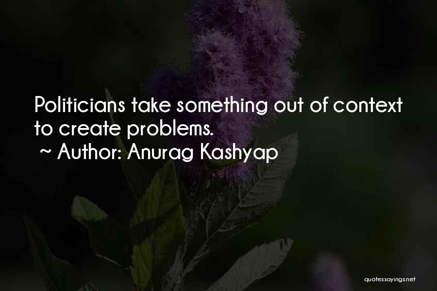 We Create Our Own Problems Quotes By Anurag Kashyap