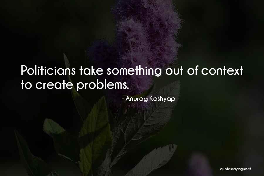 We Create Our Own Problems Quotes By Anurag Kashyap