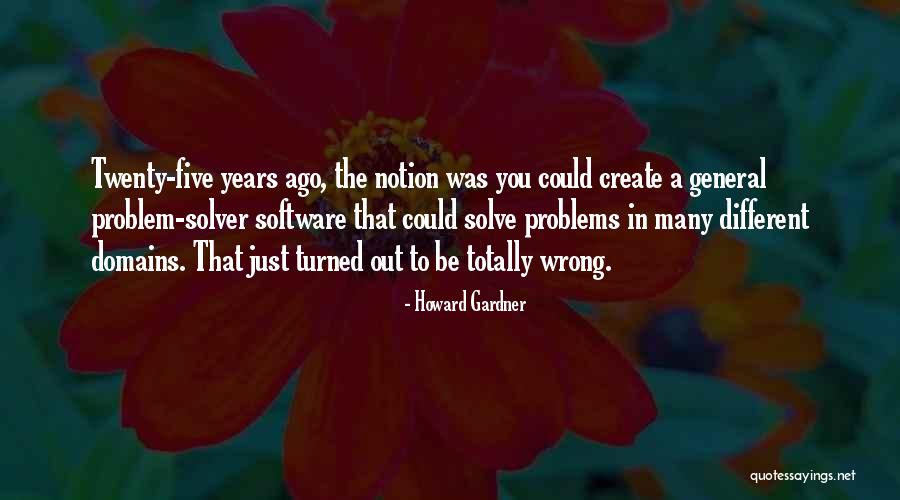 We Create Our Own Problems Quotes By Howard Gardner