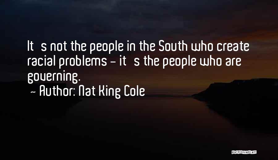 We Create Our Own Problems Quotes By Nat King Cole