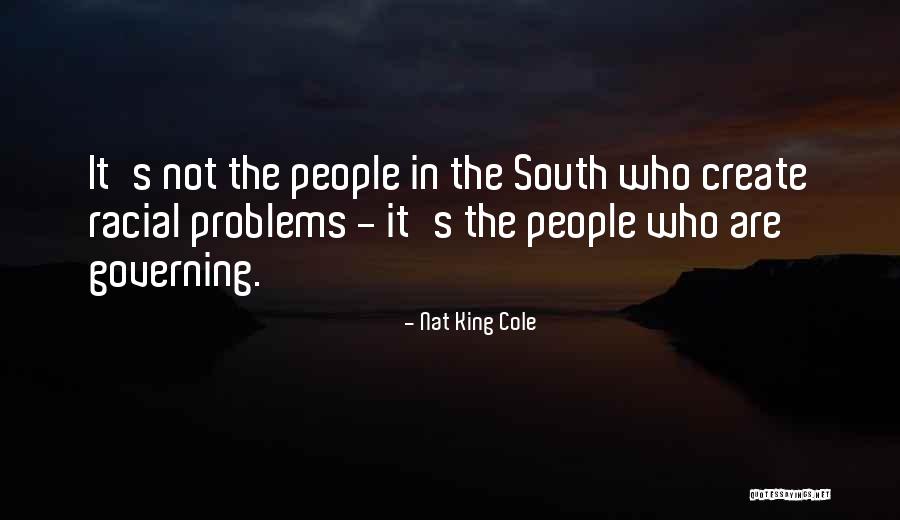 We Create Our Own Problems Quotes By Nat King Cole