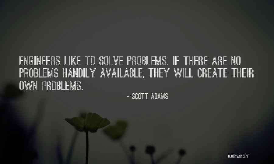 We Create Our Own Problems Quotes By Scott Adams