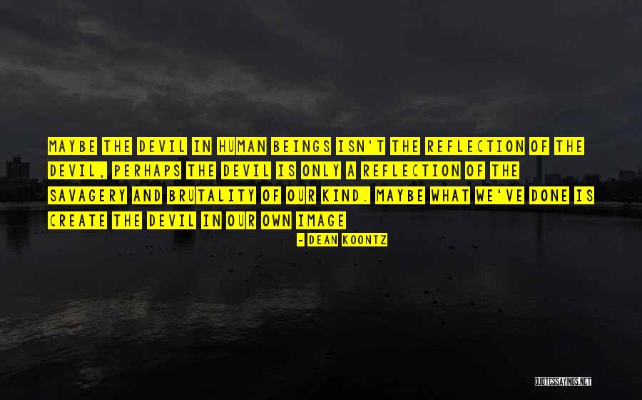 We Create Our Own Quotes By Dean Koontz We Create Our Own Quotes By Dean Koontz