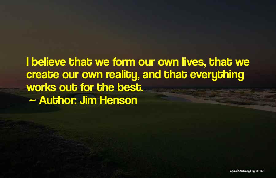 We Create Our Own Quotes By Jim Henson