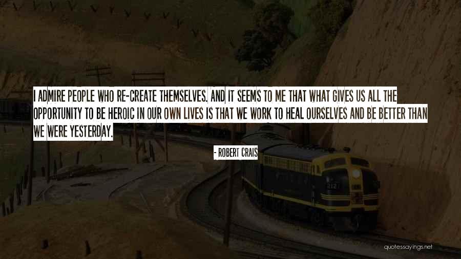 We Create Our Own Quotes By Robert Crais We Create Our Own Quotes By Robert Crais
