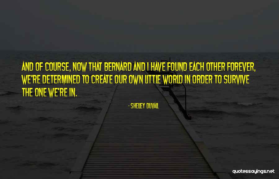 We Create Our Own Quotes By Shelley Duvall We Create Our Own Quotes By Shelley Duvall