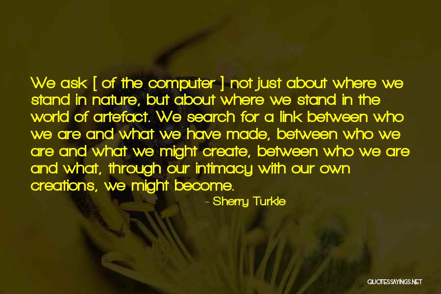 We Create Our Own Quotes By Sherry Turkle We Create Our Own Quotes By Sherry Turkle