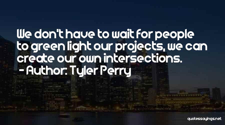 We Create Our Own Quotes By Tyler Perry