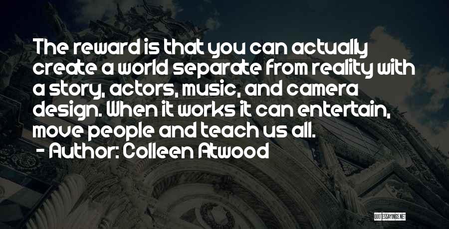 We Create Our Own Reality Quotes By Colleen Atwood