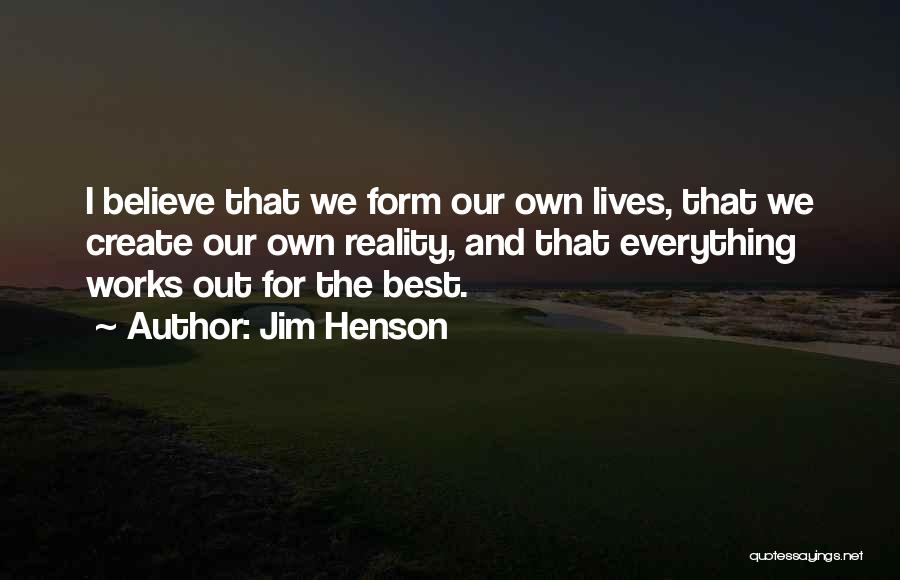We Create Our Own Reality Quotes By Jim Henson