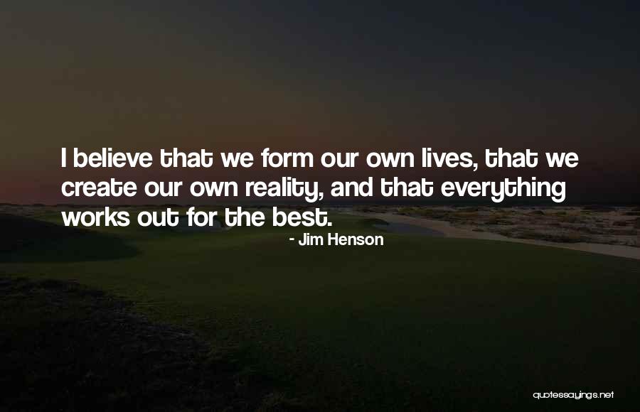 We Create Our Own Reality Quotes By Jim Henson