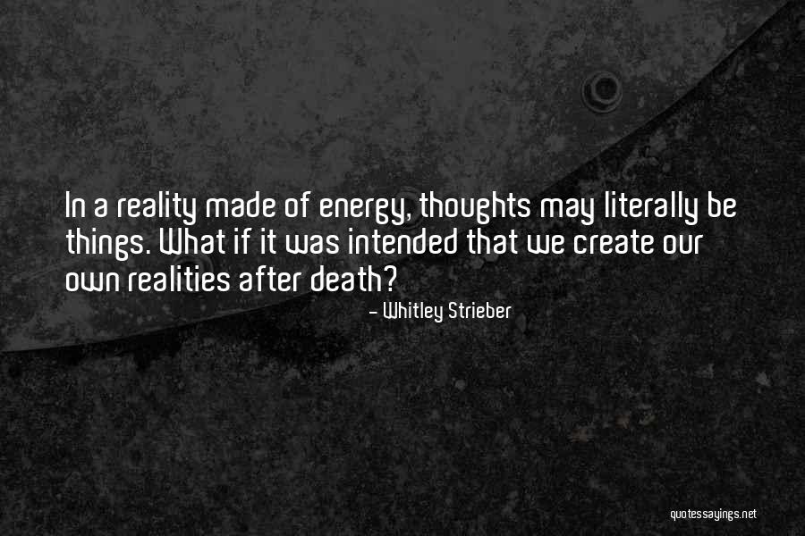 We Create Our Own Reality Quotes By Whitley Strieber