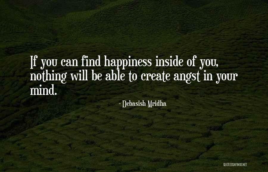 We Create Your Own Happiness Quotes By Debasish Mridha We Create Your Own Happiness Quotes By Debasish Mridha