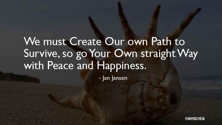 We Create Your Own Happiness Quotes By Jan Jansen We Create Your Own Happiness Quotes By Jan Jansen