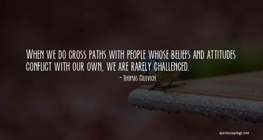 We Cross Paths Quotes By Thomas Gilovich We Cross Paths Quotes By Thomas Gilovich