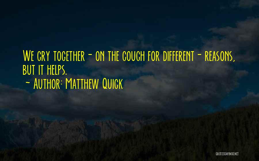 We Cry Together Quotes By Matthew Quick
