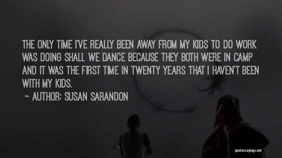 We Dance Because Quotes By Susan Sarandon