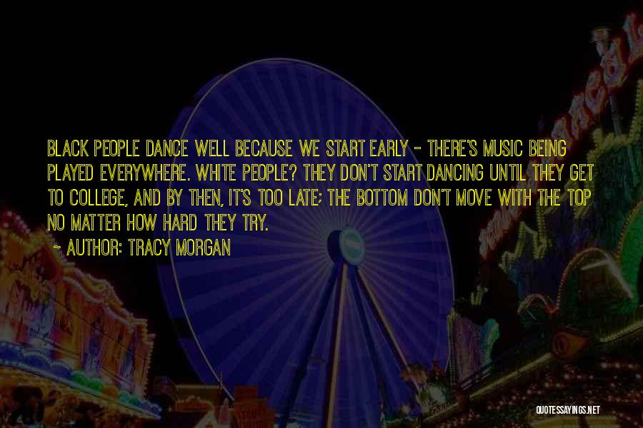 We Dance Because Quotes By Tracy Morgan