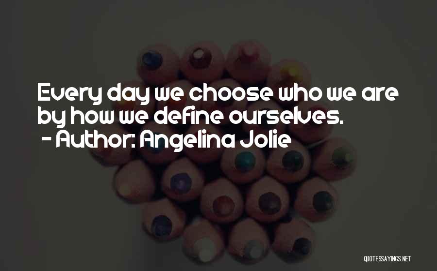We Define Ourselves Quotes By Angelina Jolie