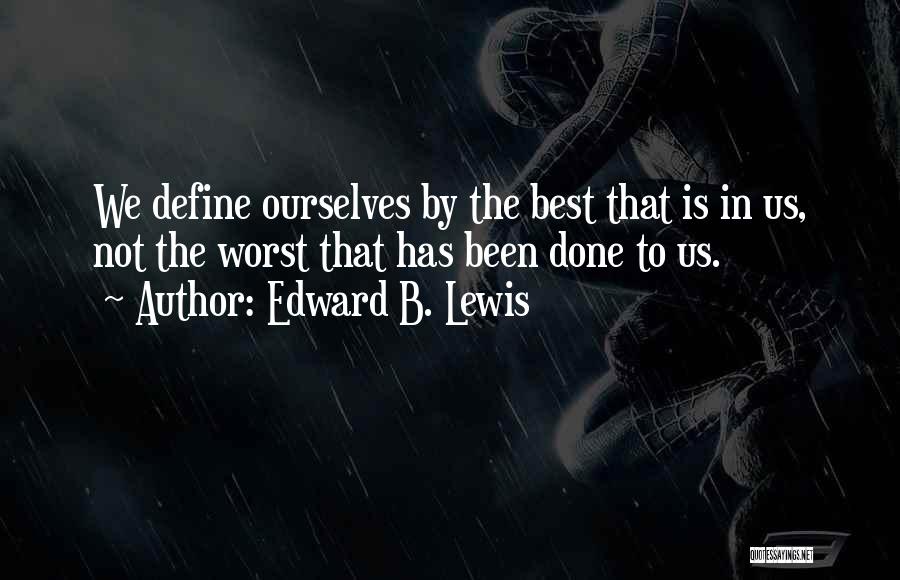 We Define Ourselves Quotes By Edward B. Lewis