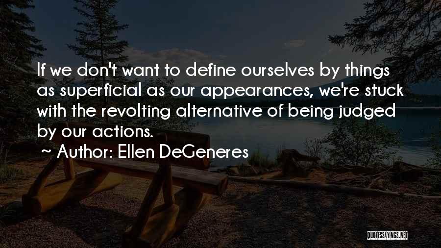 We Define Ourselves Quotes By Ellen DeGeneres