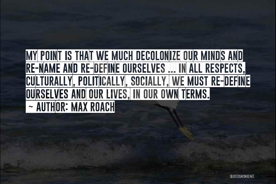 We Define Ourselves Quotes By Max Roach