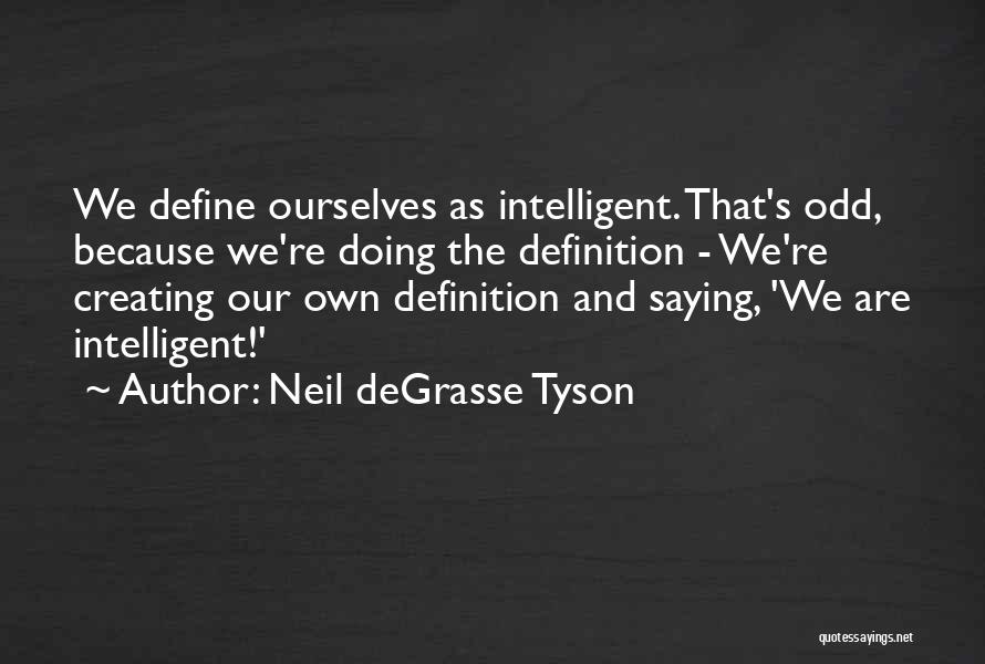 We Define Ourselves Quotes By Neil DeGrasse Tyson