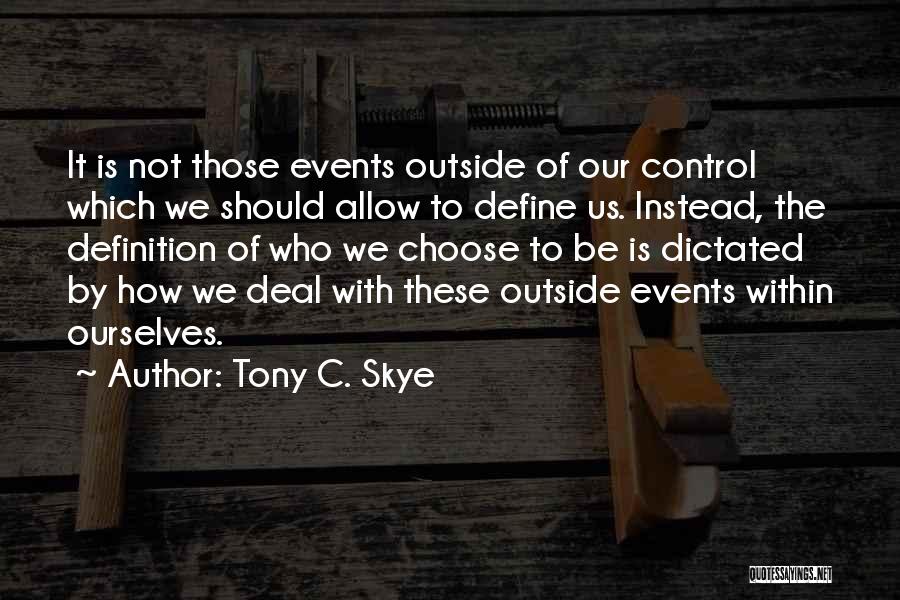 We Define Ourselves Quotes By Tony C. Skye