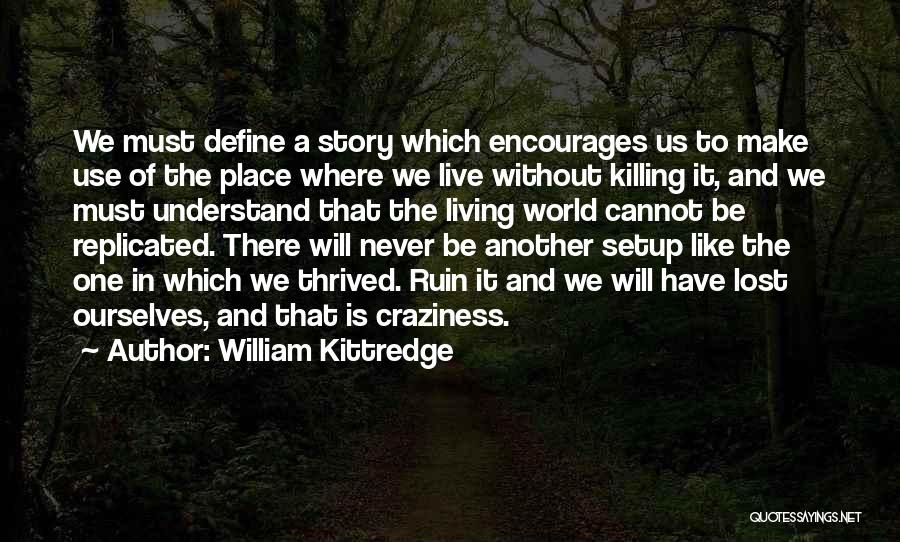 We Define Ourselves Quotes By William Kittredge