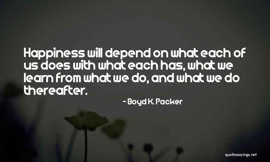 We Depend Quotes By Boyd K. Packer We Depend Quotes By Boyd K. Packer