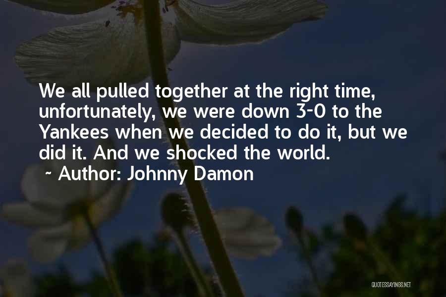 We Did It Quotes By Johnny Damon