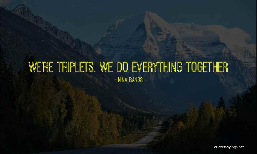 We Do Everything Together Quotes By Nina Bangs