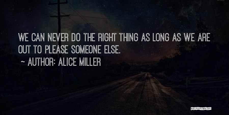 We Do The Right Thing Quotes By Alice Miller