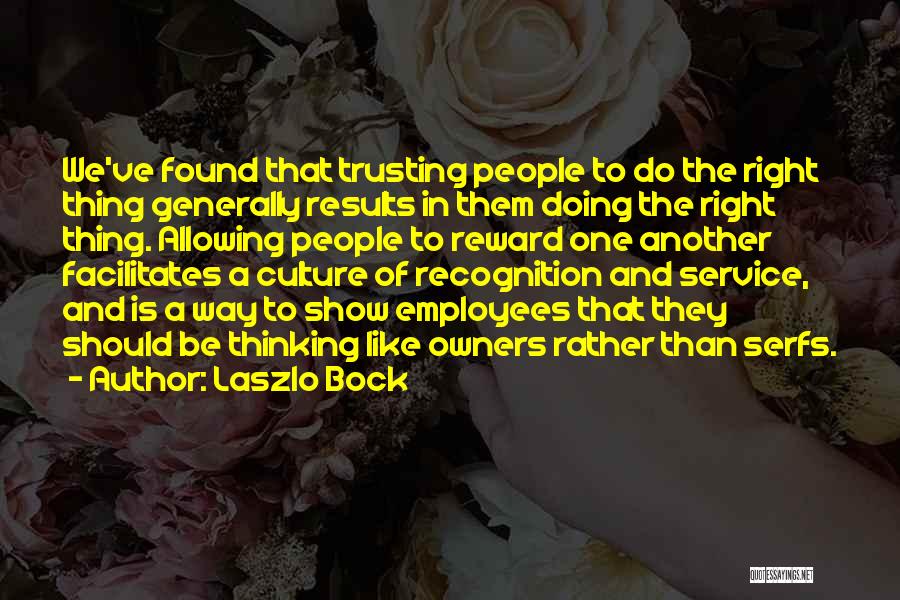 We Do The Right Thing Quotes By Laszlo Bock
