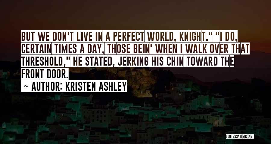 We Don Live In A Perfect World Quotes By Kristen Ashley