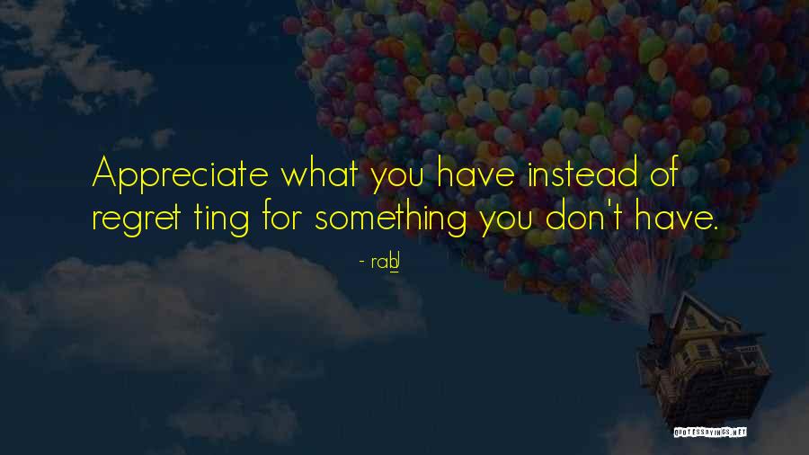 We Dont Appreciate What We Have Quotes By Rah_U We Dont Appreciate What We Have Quotes By Rah_U